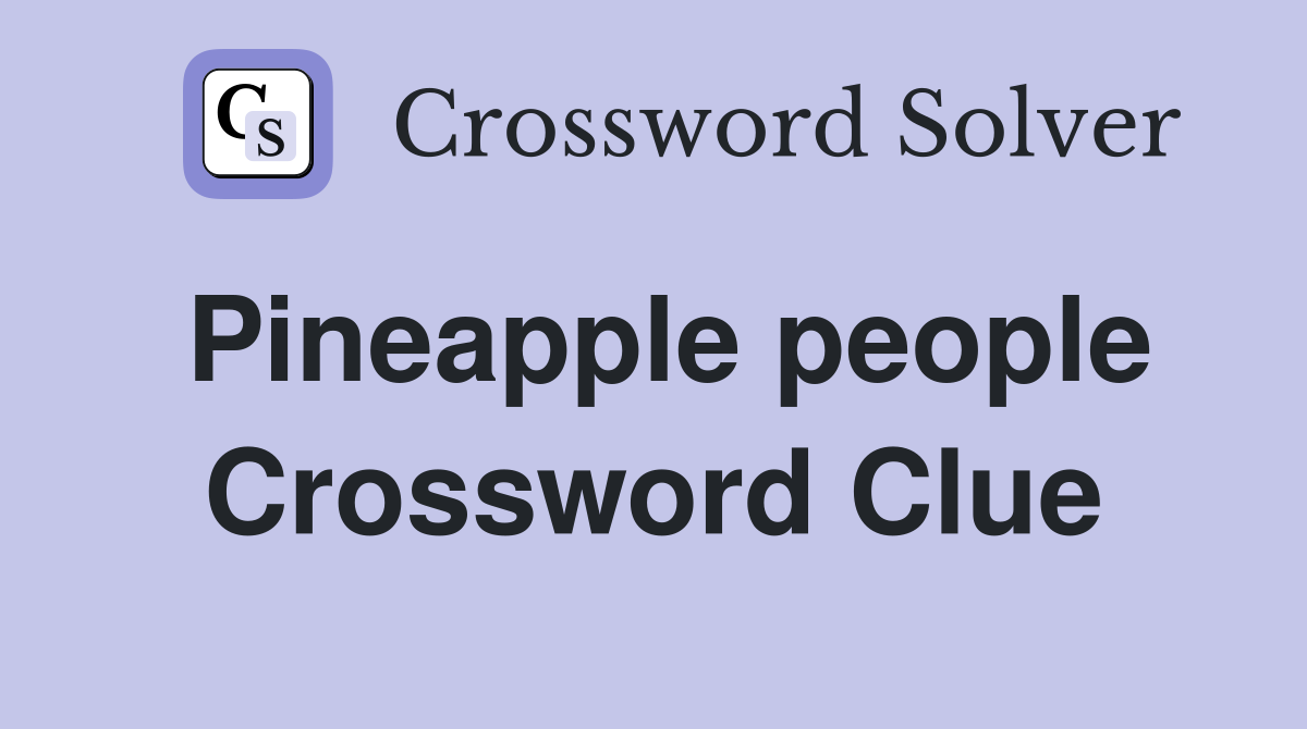 Pineapple people Crossword Clue Answers Crossword Solver